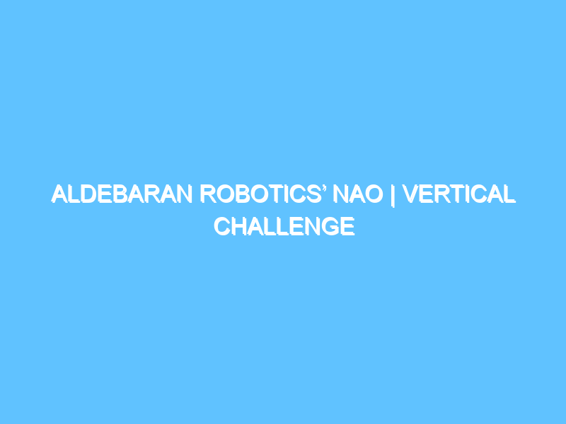 aldebaran-robotics-nao-vertical-challenge-3