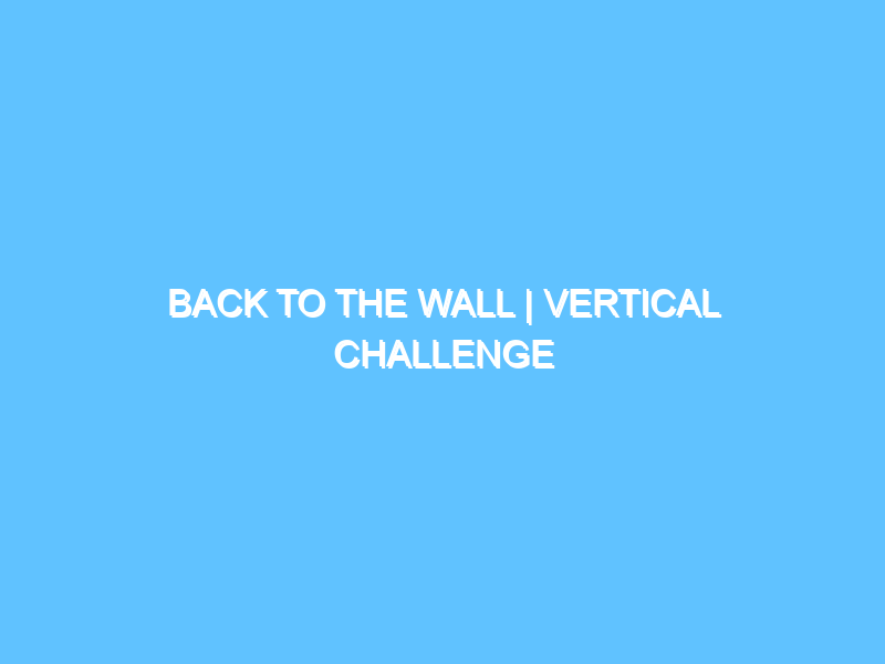 back-to-the-wall-vertical-challenge-3