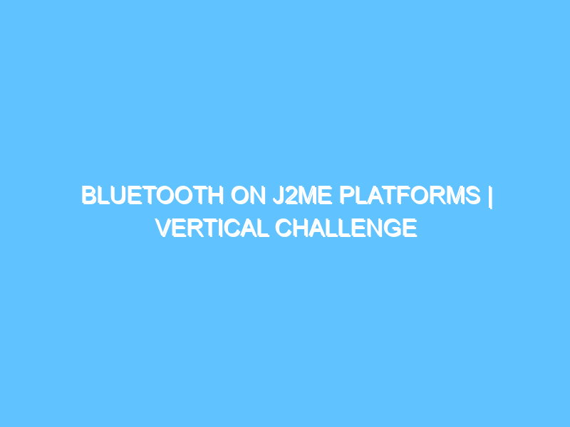 bluetooth-on-j2me-platforms-vertical-challenge-3