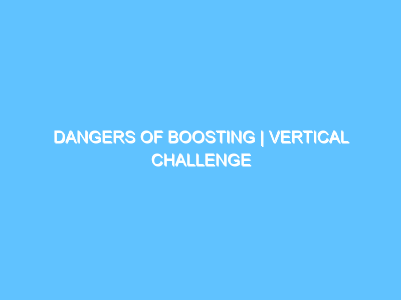 dangers-of-boosting-vertical-challenge-2