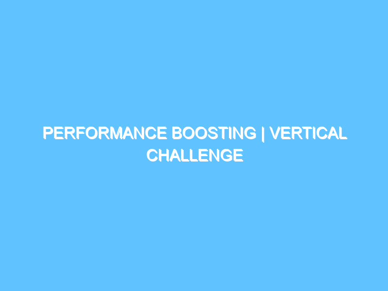 performance-boosting-vertical-challenge-2