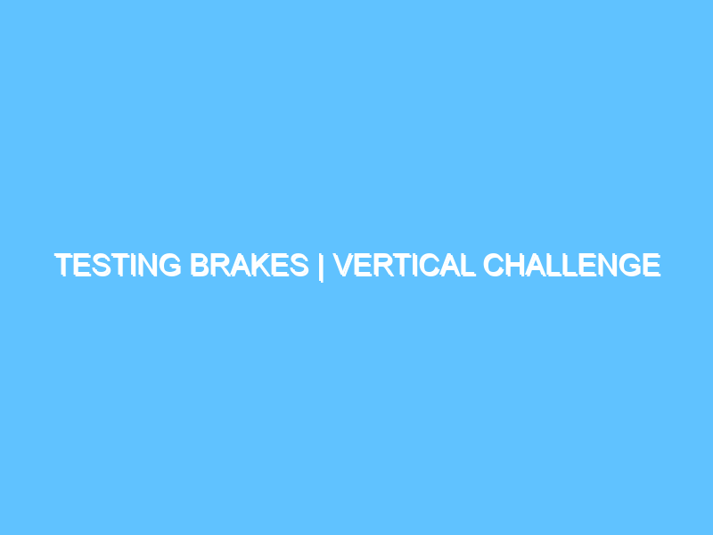 testing-brakes-vertical-challenge-3