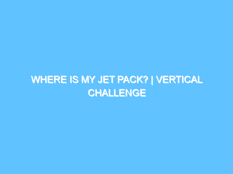 where-is-my-jet-pack-vertical-challenge-3