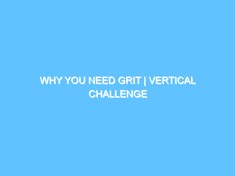why-you-need-grit-vertical-challenge-3